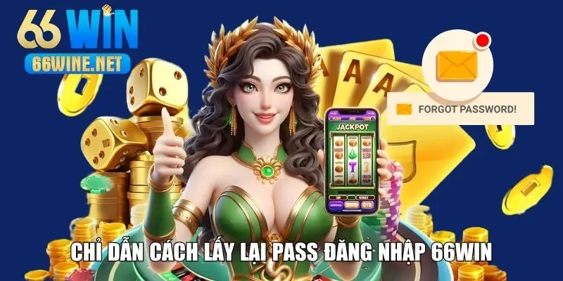 Cách lấy lại pass đăng nhập 66Win nếu quên