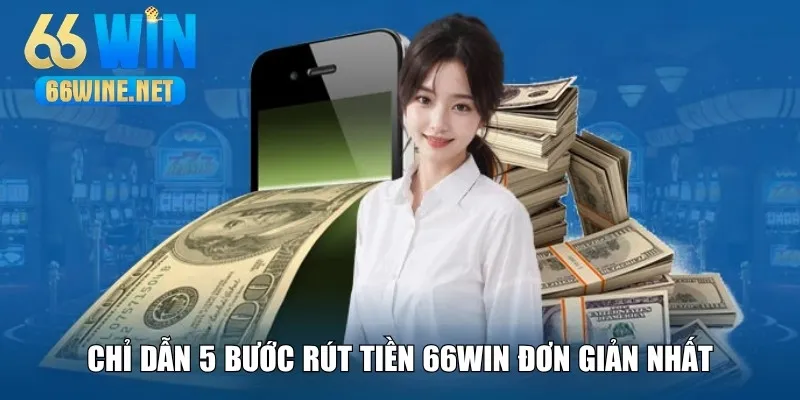 Chỉ dẫn 5 bước rút tiền 66Win nhanh chóng nhất