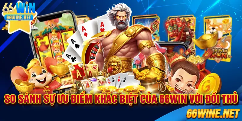 Điểm mạnh khác biệt của 66win so với đối thủ