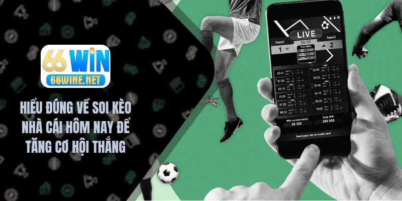 Hiểu Đúng Về Soi Kèo Nhà Cái Hôm Nay Để Tăng Cơ Hội Thắng