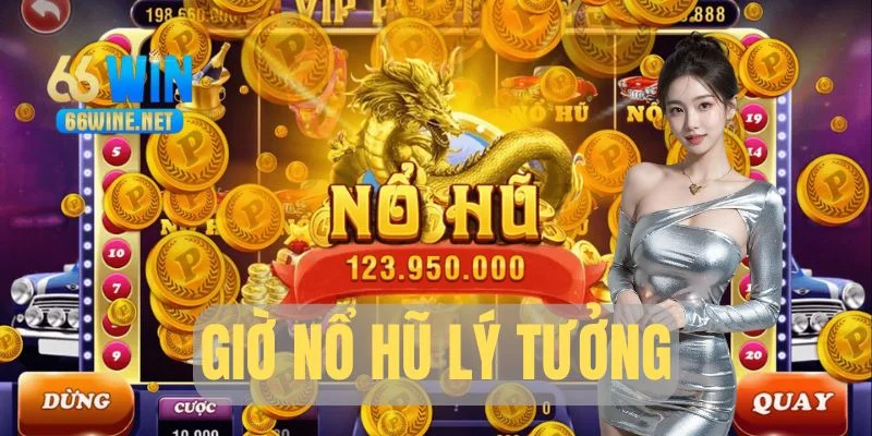 Mẹo chọn giờ nổ hũ lý tưởng