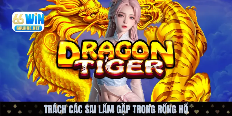 Những lỗi mà hội viên gặp trong bí quyết chơi Rồng Hổ