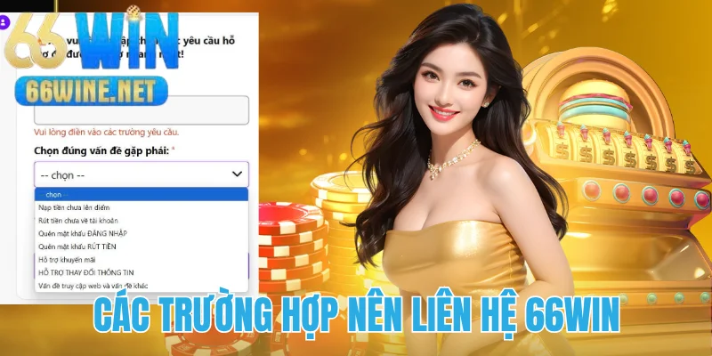 Những trường hợp nên liên hệ 66Win