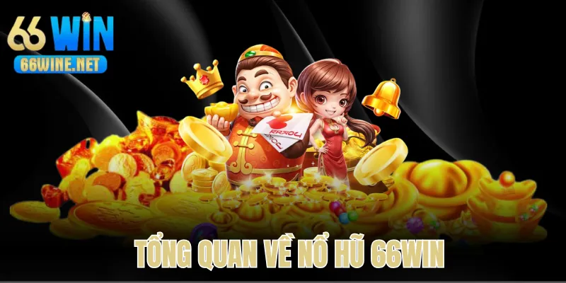 Thông tin cơ bản về nổ hũ 66Win