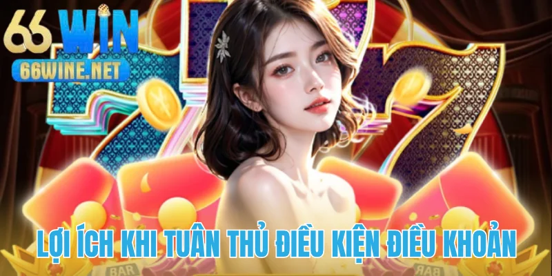 Tuân thủ điều kiện điều khoản nhận được nhiều lợi ích